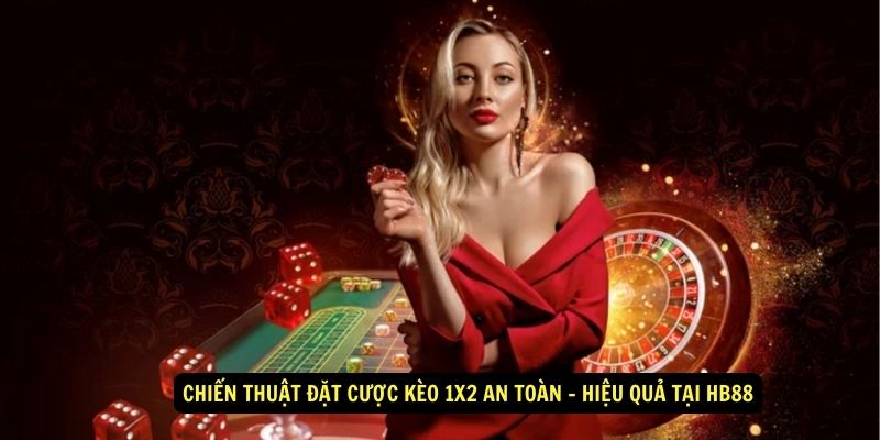 Chiến thuật đặt cược kèo 1x2 an toàn - hiệu quả tại HB88