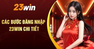 Đăng Nhập 23win - Thao Tác Nhanh Chóng, Chi Tiết