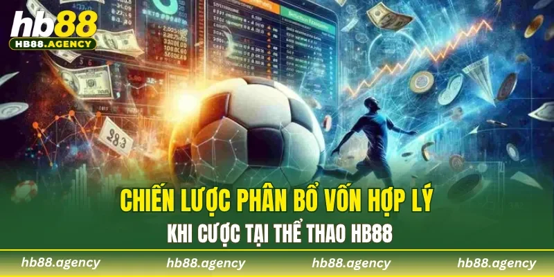 Chiến lược phân bổ vốn hợp lý khi cược tại thể thao HB88