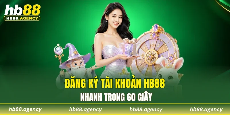 Đăng ký tài khoản HB88 nhanh trong 60 giây