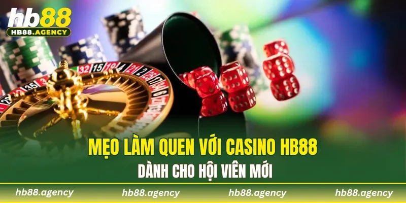 Mẹo làm quen với Casino HB88 dành cho hội viên mới