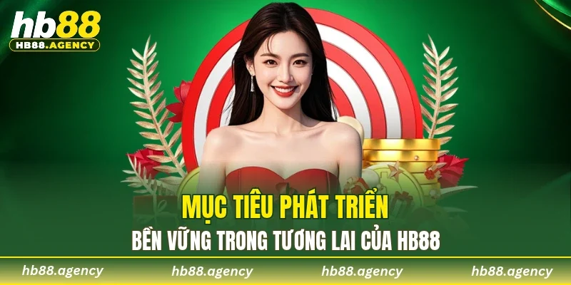 Mục tiêu phát triển bền vững trong tương lai của HB88
