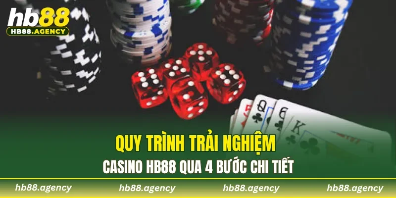 Quy trình trải nghiệm Casino HB88 qua 4 bước chi tiết