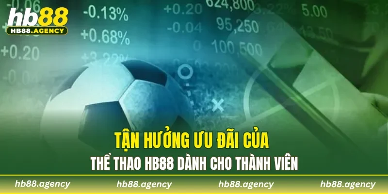 Tận hưởng ưu đãi của thể thao HB88 dành cho thành viên